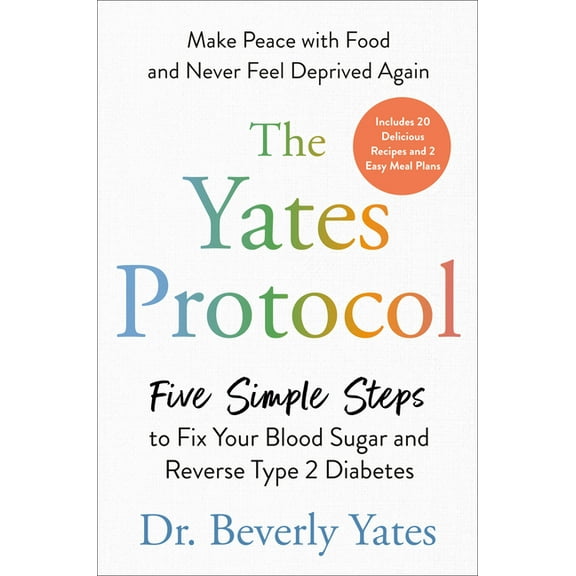 The Yates Protocol: Five Simple Steps to Fix Your Blood Sugar and Reverse Type 2 Diabetes, (Hardcover)