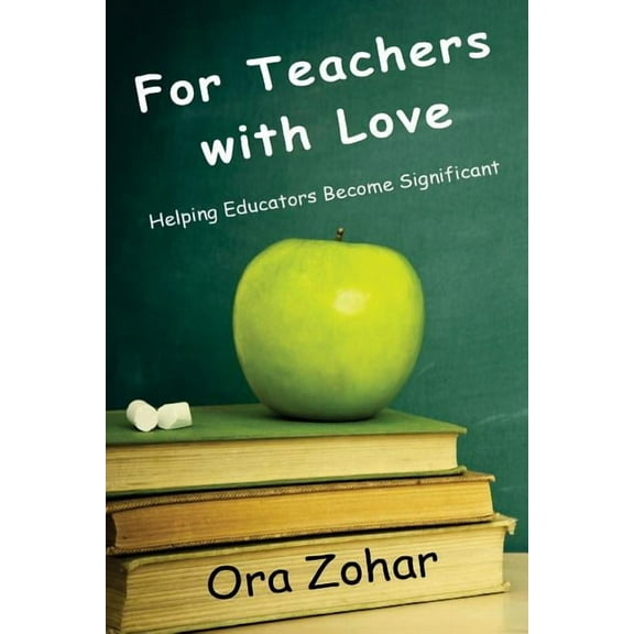 For Teachers with Love: Helping Educators Become Significant, (Paperback)