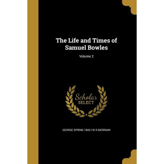 The Life and Times of Samuel Bowles; Volume 2 (Paperback)