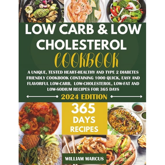 Low Carb and Low Cholesterol Cookbook: A Unique, Tested Heart-Healthy And Type 2 Diabetes Friendly Cookbook with 1000 Qu, (Paperback)