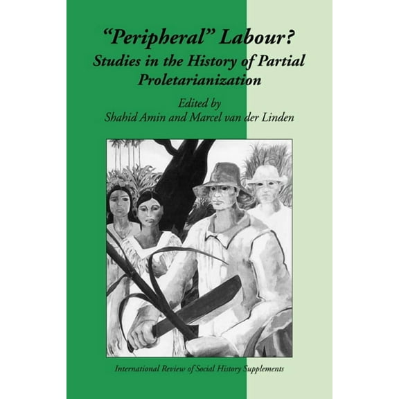 International Review of Social History S Peripheral Labour: Studies in the History of Partial Proletarianization, Book 4, (Paperback)