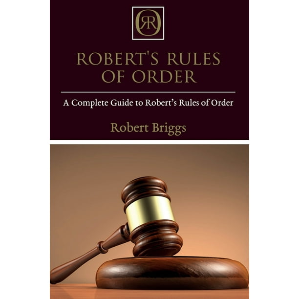 Robert's Rules of Order A Complete Guide to Robert's Rules of Order