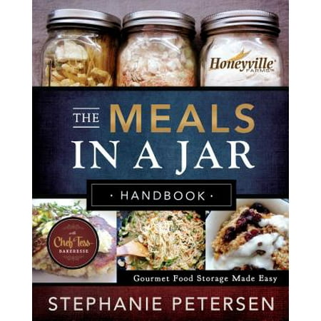 The Meals in a Jar Handbook : Gourmet Food Storage Made