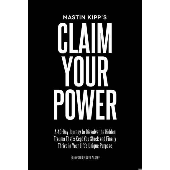 Pre-Owned Claim Your Power: A 40-Day Journey to Dissolve the Hidden Trauma That's Kept You Stuck and Finally Thrive in Your Life's Unique Purpose (Paperback) 1401949568 9781401949563