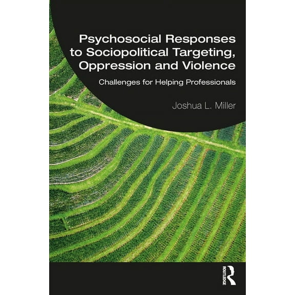 Psychosocial Responses to Sociopolitical Targeting, Oppression and Violence: Challenges for Helping Professionals, (Paperback)