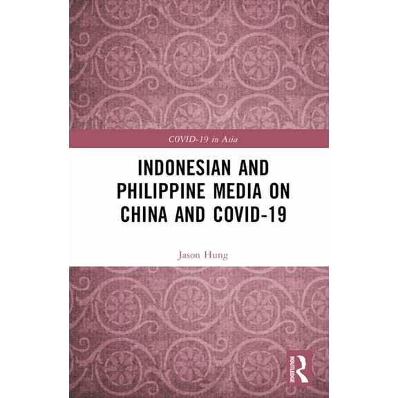 Covid-19 in Asia Indonesian and Philippine Media on China and COVID-19, (Hardcover)