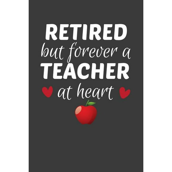 Retired But Forever A Teacher At Heart: Teacher's Day Retirement Gift, (Paperback)