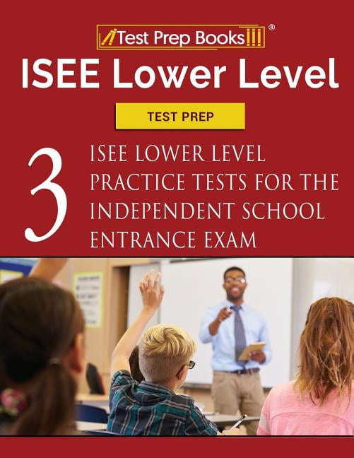 ISEE Lower Level Test Prep Three ISEE Lower Level Practice Tests For The Independent School