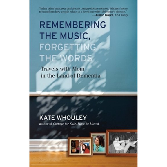 Remembering the Music, Forgetting the Words : Travels with Mom in the Land of Dementia (Paperback)