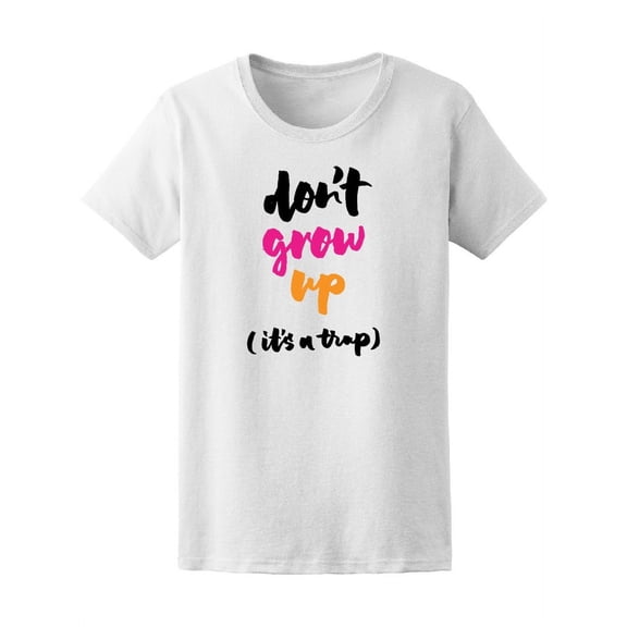 Don't Grow Up It's A Trap Calligraphy T-Shirt Women -Image by Shutterstock, Female Medium