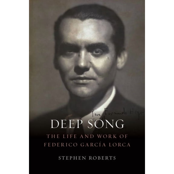 Deep Song : The Life and Work of Federico García Lorca (Hardcover)