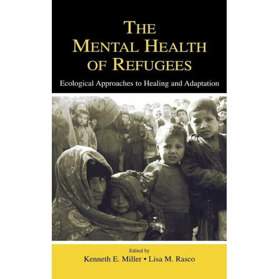 The Mental Health of Refugees: Ecological Approaches To Healing and Adaptation, (Hardcover)