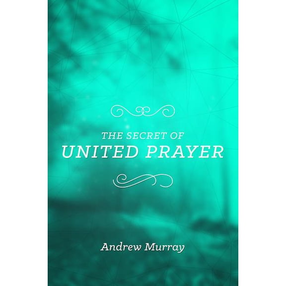 The Secret of United Prayer (Paperback)