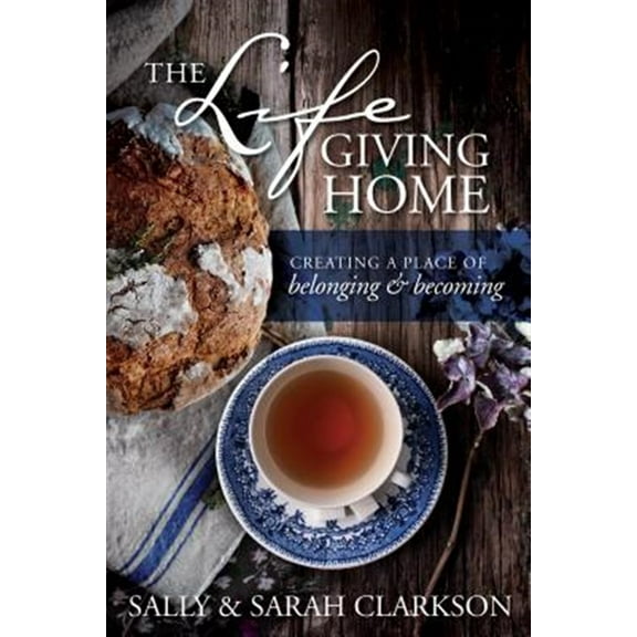 Pre-Owned The Lifegiving Home: Creating a Place of Belonging and Becoming, 9781496403377, 1496403371, Paperback,