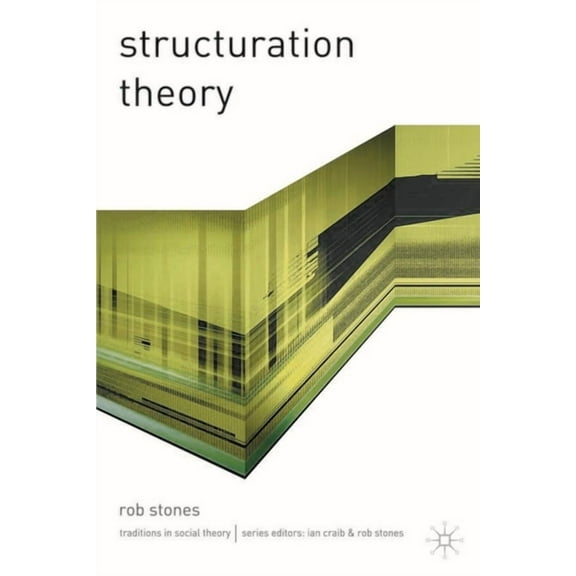 Traditions in Social Theory Structuration Theory, Book 5, (Hardcover)