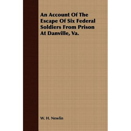 An Account Of The Escape Of Six Federal Soldiers From Prison At Danville, Va. - (Best Low Security Federal Prisons)