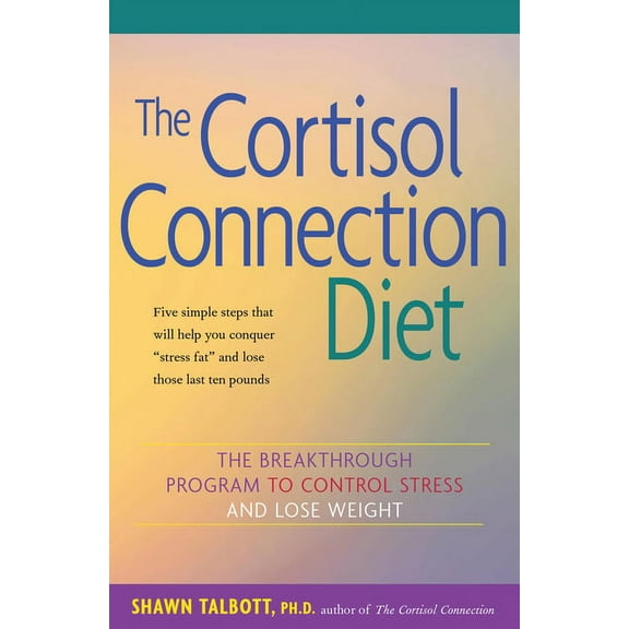 The Cortisol Connection Diet: The Breakthrough Program to Control Stress and Lose Weight, (Paperback)