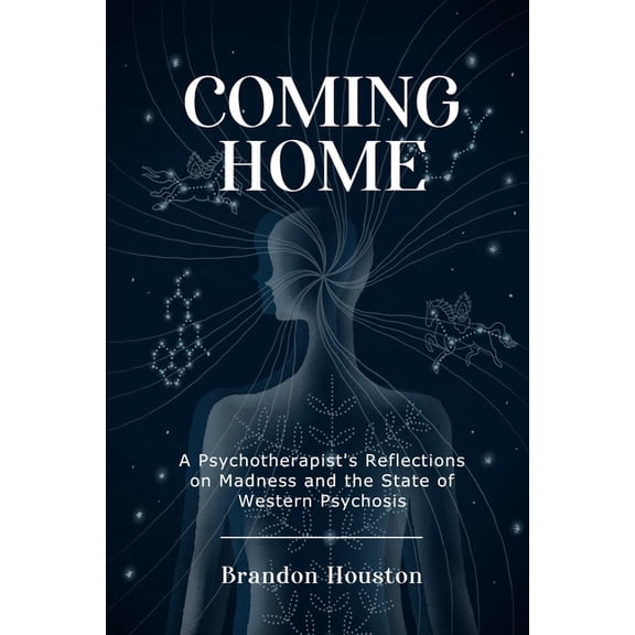 Coming Home: A Psychotherapist's Reflections on Madness and the State of Western Psychosis, (Paperback)