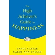 The High Achiever′s Guide to Happiness [Paperback - Used]