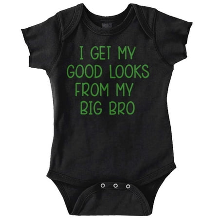 

Brother Newborn Infant Bodysuits For Boys I Get My Good Looks From My Big Bro Little Younger