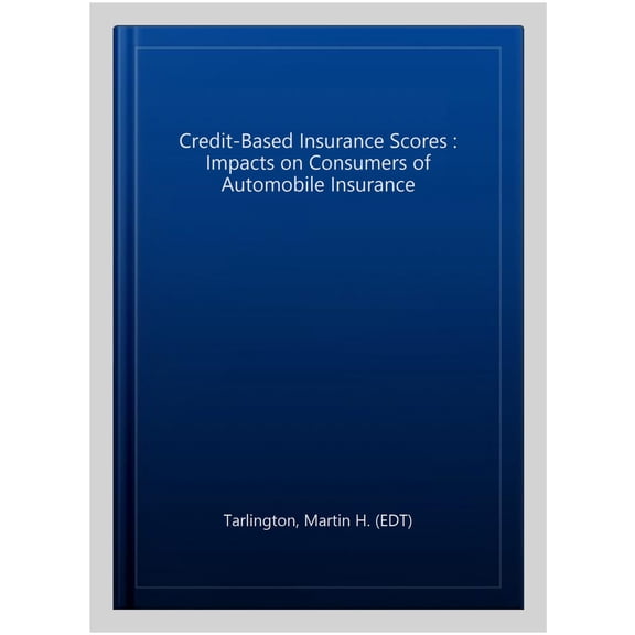 Credit-Based Insurance Scores : Impacts on Consumers of Automobile Insurance