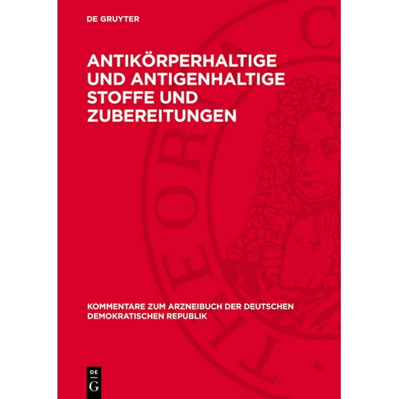 Kommentare Zum Arzneibuch der Deutschen AntikÃ¶rperhaltige und antigenhaltige Stoffe und Zubereitungen, Book 4, (Hardcover)