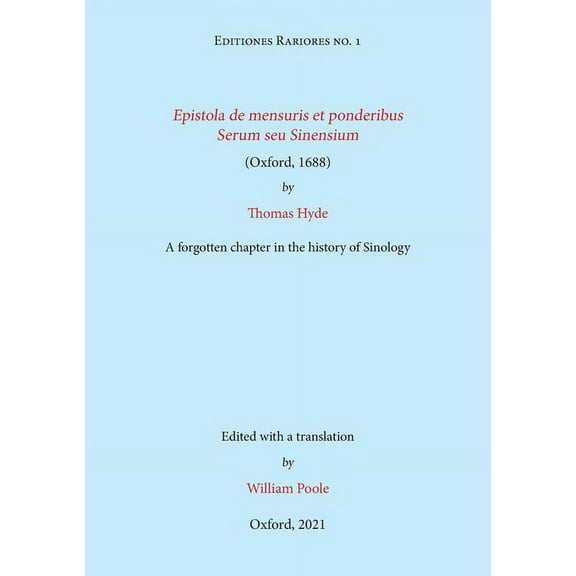 Epistola de mensuris et ponderibus Serum seu Sinensium (Oxford, 1688) by Thomas Hyde: A forgotten chapter in the history, (Paperback)