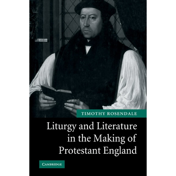 Liturgy and Literature in the Making of Protestant England, (Paperback)