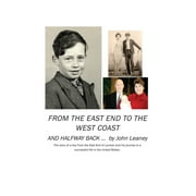 From the East End to the West Coast and Halfway Back: The story of a boy from the East End of London and his journey to a successful life in the United States (Hardcover)