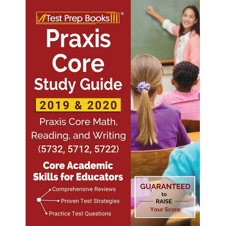 Praxis Core Study Guide 2019 & 2020: Praxis Core Math, Reading, and Writing (5732, 5712, 5722) [Core Academic Skills for Educators]