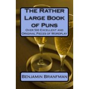 The Rather Large Book of Puns : Over 500 Excellent and Original Pieces of Wordplay