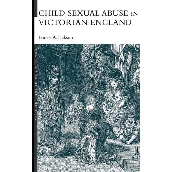 Women's and Gender History Child Sexual Abuse in Victorian England, (Hardcover)