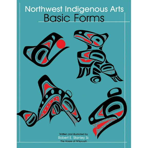 Northwest Indigenous Arts: Basic Forms, (Paperback)