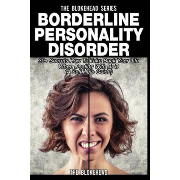 Pre-Owned Borderline Personality Disorder : 30+ Secrets How to Take Back Your Life When Dealing With BPD (A Self Help Guide)
