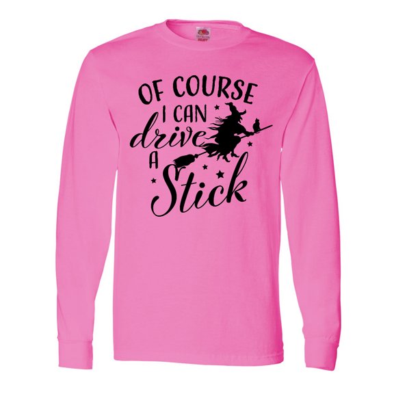 Inktastic Of Course I Can Drive a Stick with Witch Long Sleeve T-Shirt
