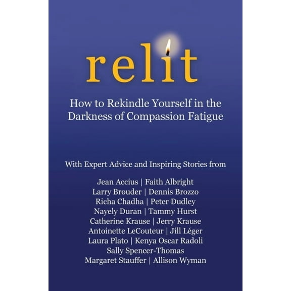 Relit: How to Rekindle Yourself in the Darkness of Compassion Fatigue, (Paperback)