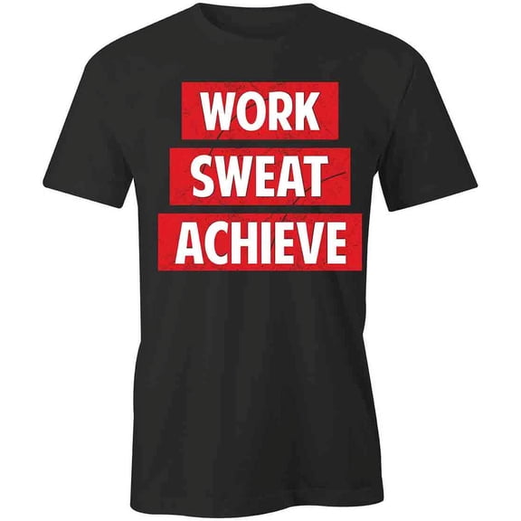 Work Sweat Achieve T-Shirt | Cool Quote Black Tee Gift