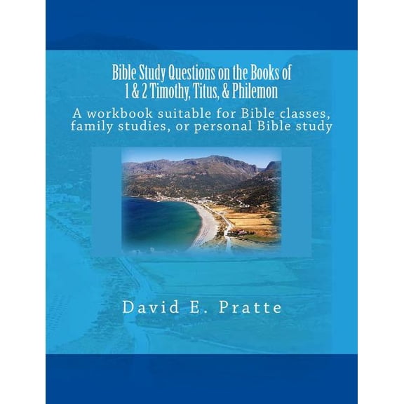 Bible Study Questions on the Books of 1 & 2 Timothy, Titus, & Philemon: A workbook suitable for (Paperback) by David E Pratte