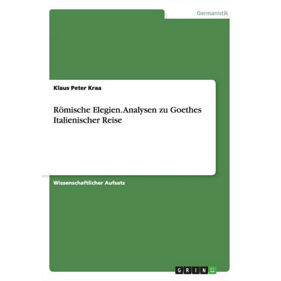 Römische Elegien. Analysen zu Goethes Italienischer Reise (Paperback)