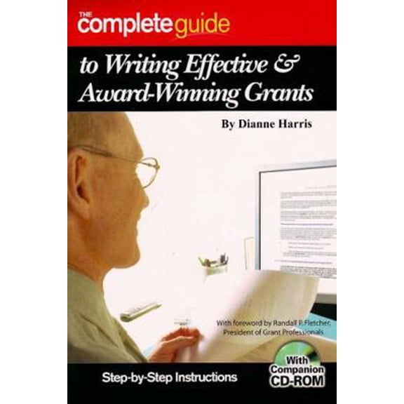 Pre-Owned The Complete Guide to Writing Effective & Award-Winning Grants: Step-By-Step Instructions [With Companion CDROM] (Paperback) 1601380461 9781601380463