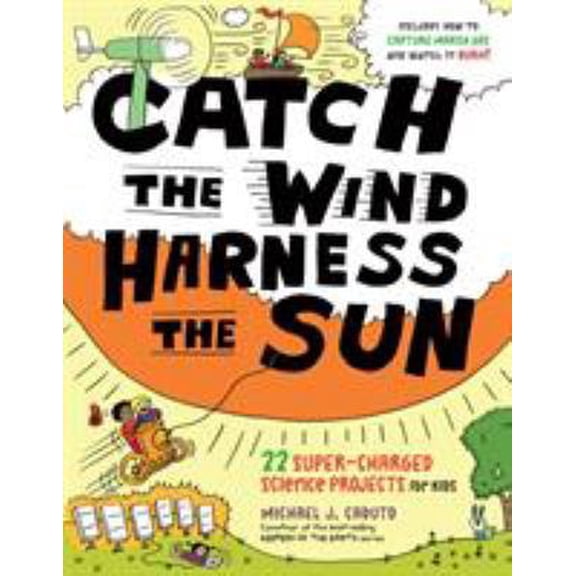 Pre-Owned Catch the Wind, Harness the Sun: 22 Super-Charged Projects for Kids (Paperback) 1603427945 9781603427944