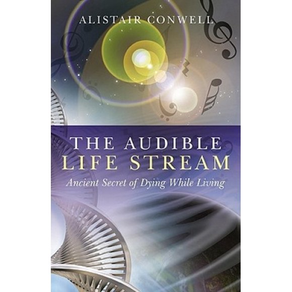 The Audible Life Stream: Ancient Secret of Dying While Living