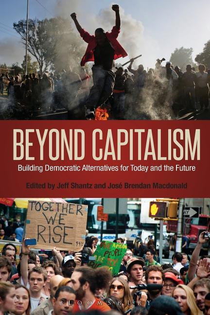 Beyond Capitalism : Building Democratic Alternatives For Today And The ...