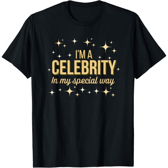 Exquisite and comfortable-I'm a celebrity in my special way T-Shirt