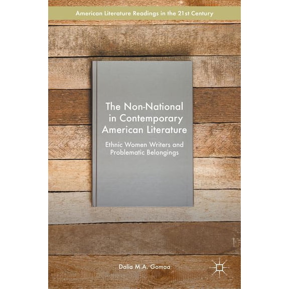 American Literature Readings in the 21st The Non-National in Contemporary American Literature: Ethnic Women Writers and Problematic Belongings, (Hardcover)
