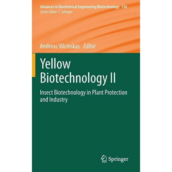 Advances in Biochemical Engineering & Bi Yellow Biotechnology II: Insect Biotechnology in Plant Protection and Industry, Book 136, (Hardcover)