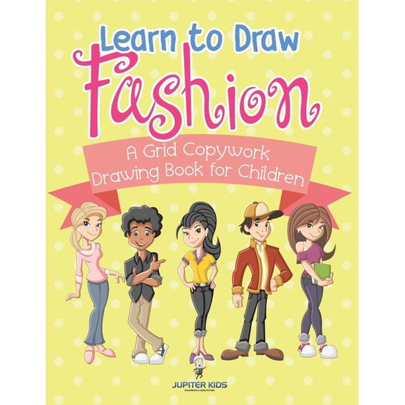 Learn to Draw Fashion - A Grid Copywork Drawing Book for Children, (Paperback)