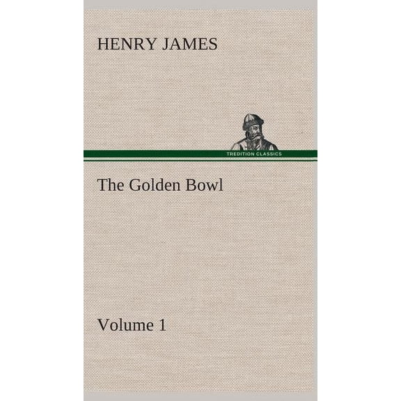 The Golden Bowl - Volume 1 (Hardcover)