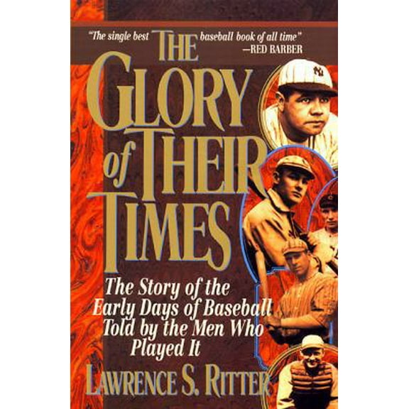 Pre-Owned The Glory of Their Times : The Story of Baseball Told By the Men Who Played It (Paperback) 0688112730 9780688112738