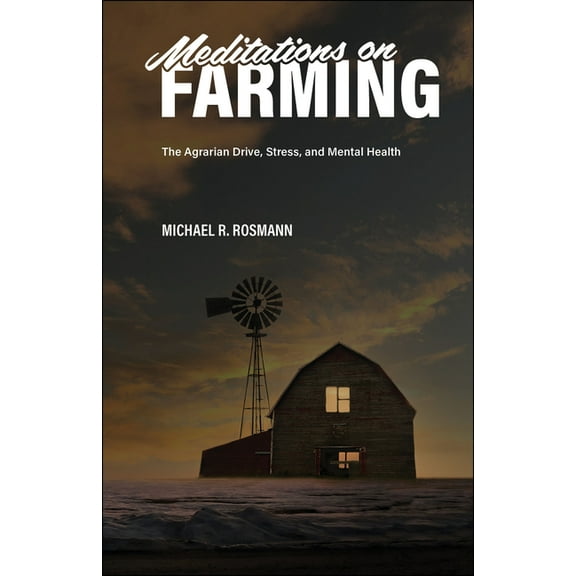 Meditations on Farming: The Agrarian Drive, Stress, and Mental Health, (Paperback)